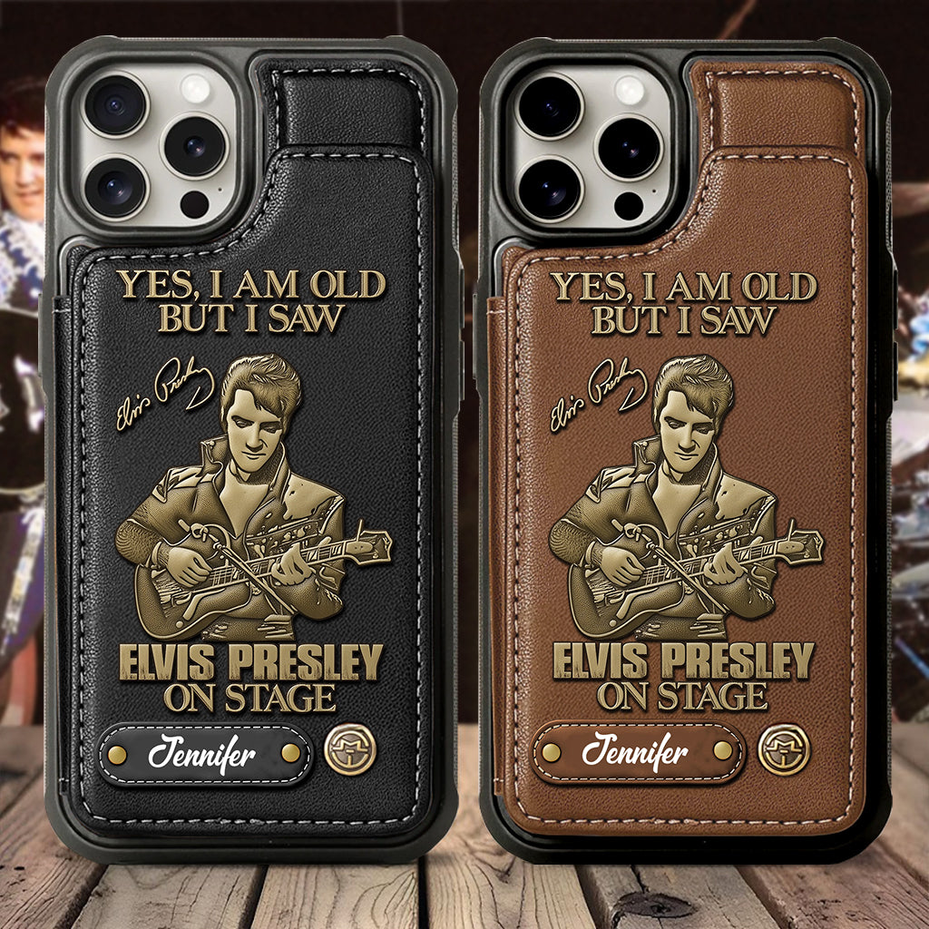Yes, I am Old But I Saw Elvis Presley On Stage - Personalized King of Rock and Roll Wallet Phone Case