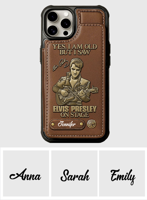 Yes, I am Old But I Saw Elvis Presley On Stage - Personalized King of Rock and Roll Wallet Phone Case