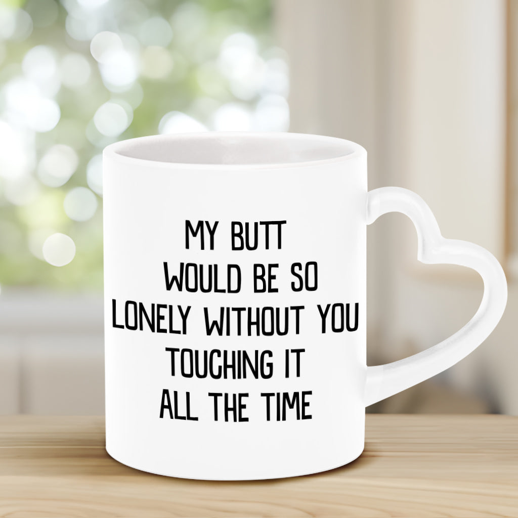 My Butt Would Be So Lonely Green Naughty - Personalized Couple Heart Handle Mug