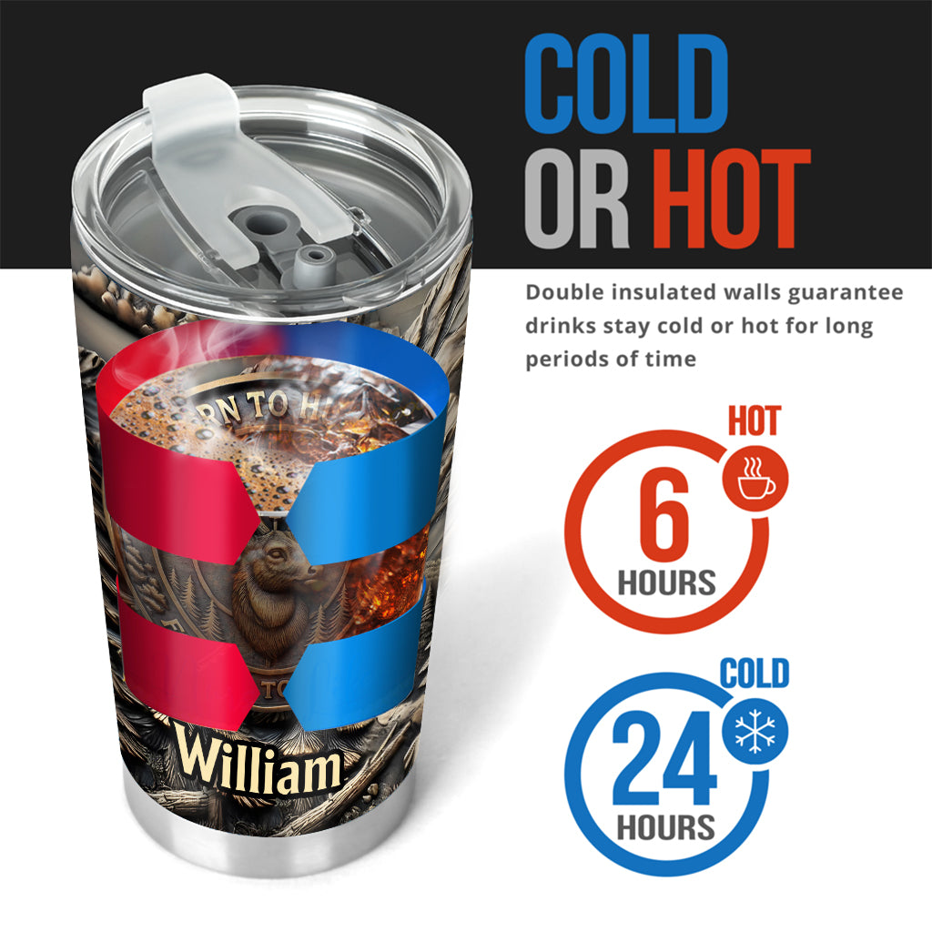 Born To Hunt Forced To Work - Personalized Hunting Tumbler