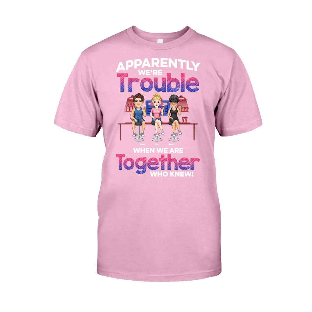 Apparently We're Trouble When We Are Together - Personalized Bestie T-shirt & Hoodie