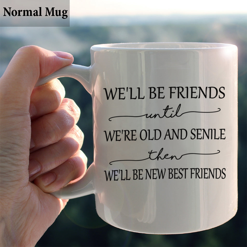 On sera amis jusqu'à la vieillesse et la sénile - Mug personnalisé pour meilleure amie